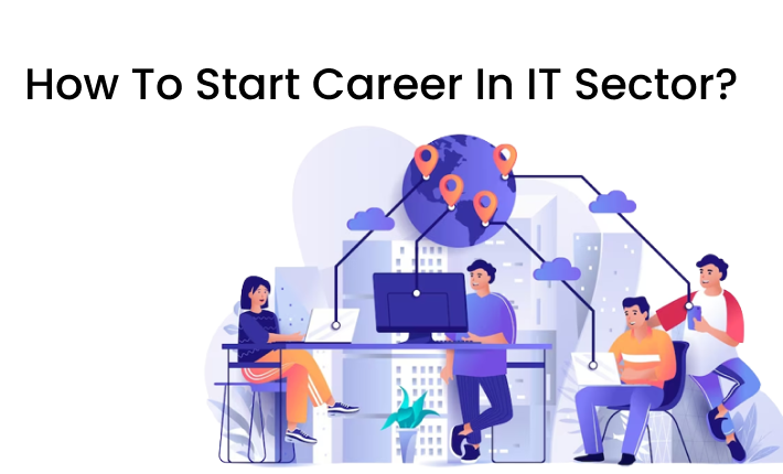 How To Start Career In IT Sector?