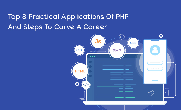 Top 8 Practical Applications Of PHP And Steps To Carve A Career