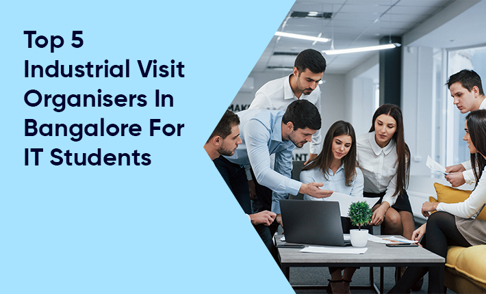Top 5 Industrial Visit Organisers In Bangalore For IT Students