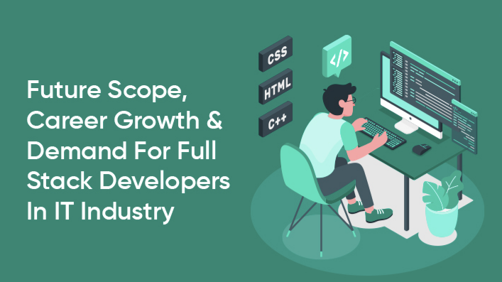 Future Scope, Career Growth & Demand For Full Stack Developers In IT Industry