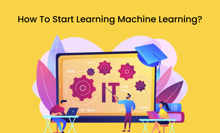 How To Start Learning Machine Learning?