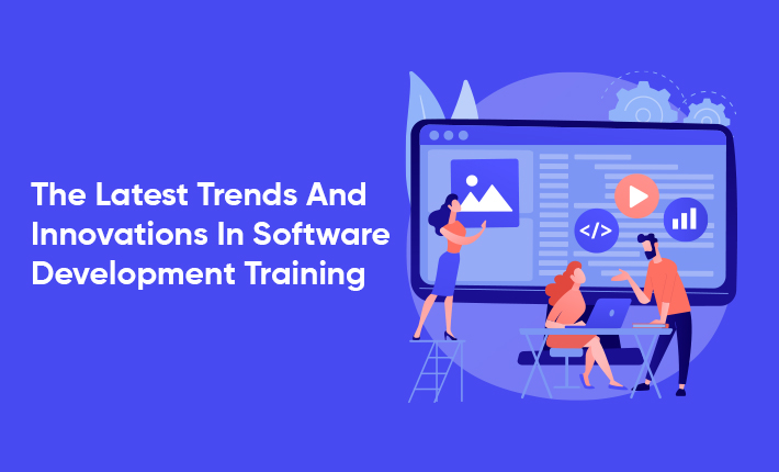 The Latest Trends And Innovations In Software Development Training