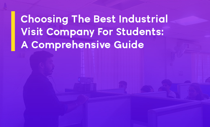 Choosing The Best Industrial Visit Company For Students: A Comprehensive Guide