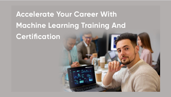 Accelerate Your Career With Machine Learning Training And Certification