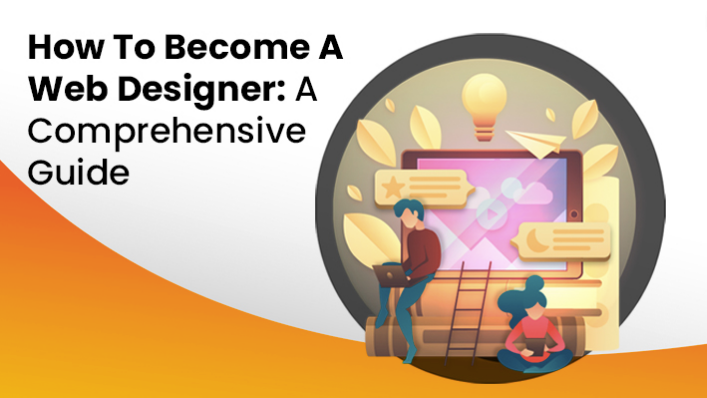How To Become A Web Designer: A Comprehensive Guide