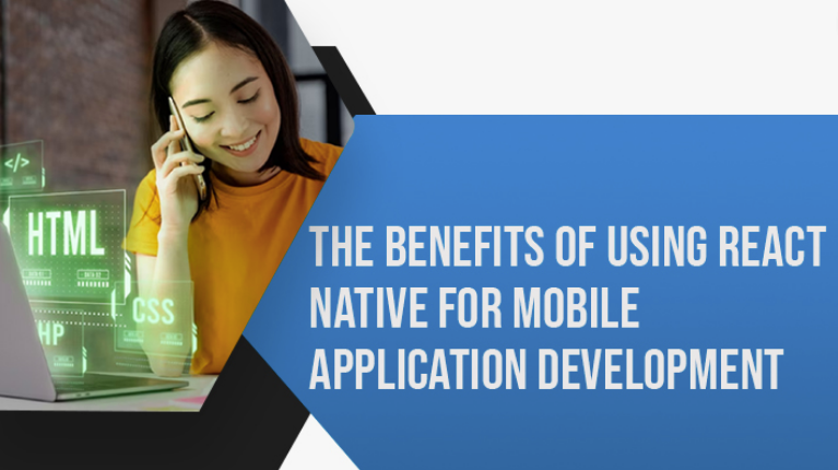 The Benefits Of Using React Native For Mobile Application Development