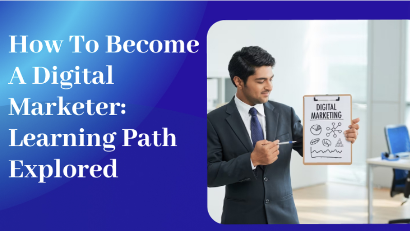 How To Become A Digital Marketer: Learning Path Explored
