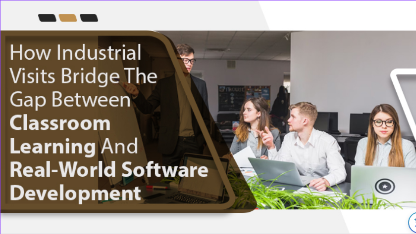 How Industrial Visits Bridge The Gap Between Classroom Learning And Real-World Software Development