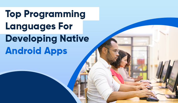 Top Programming Languages For Developing Native Android Apps