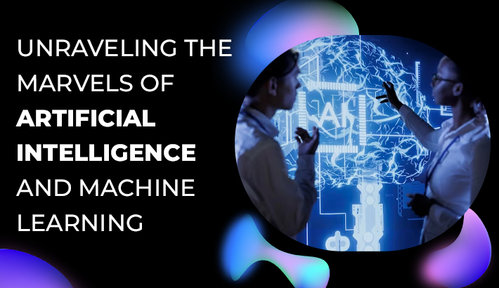 Unraveling the Marvels of Artificial Intelligence and Machine Learning