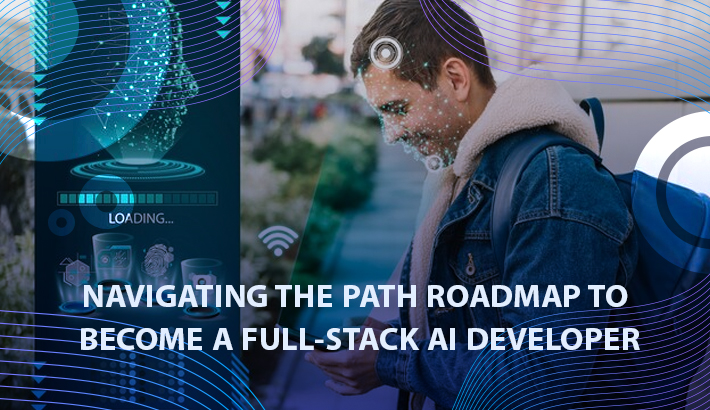 Navigating the Path Roadmap to Become a Full-Stack AI Developer