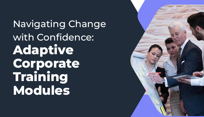 Navigating Change with Confidence: Adaptive Corporate Training Modules