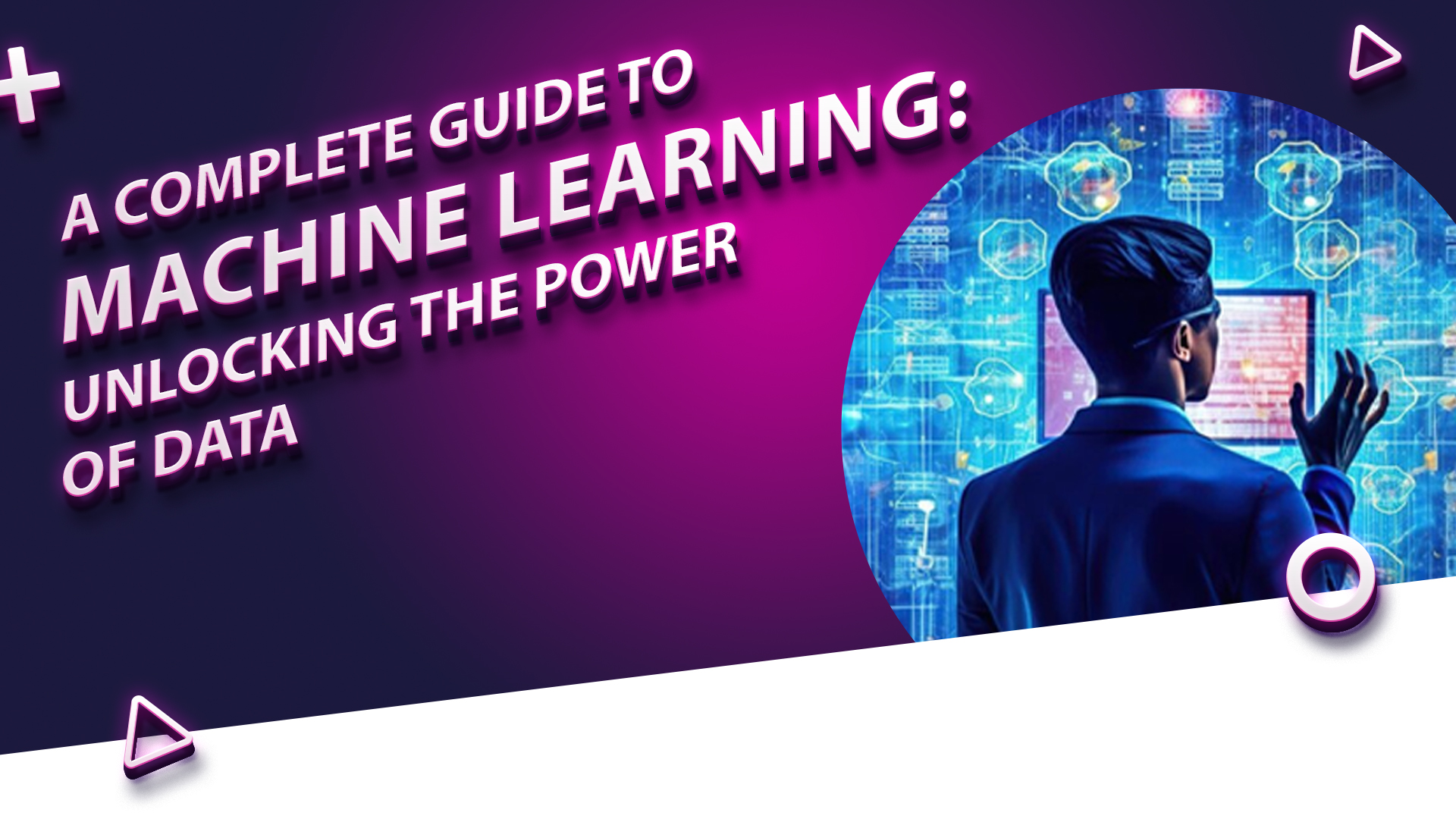 A Complete Guide to Machine Learning: Unlocking the Power of Data